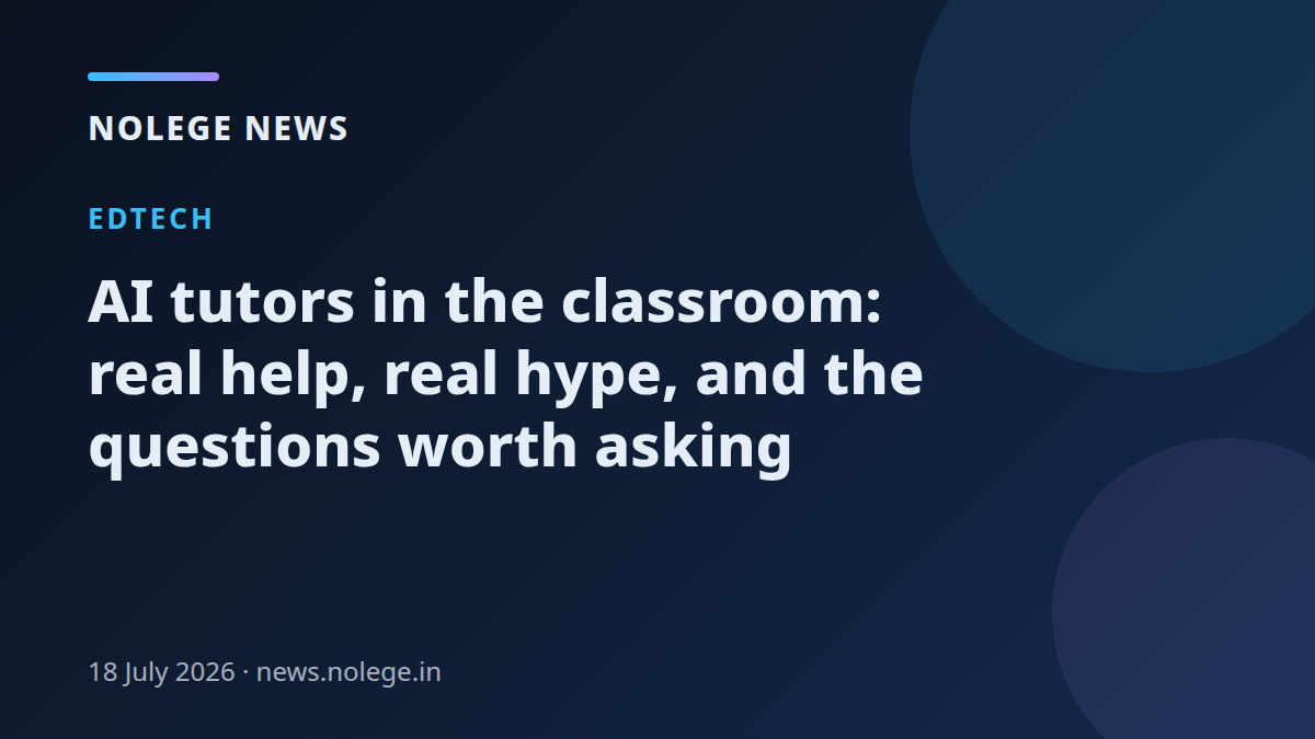 AI tutors in the classroom: real help, real hype, and the questions worth asking