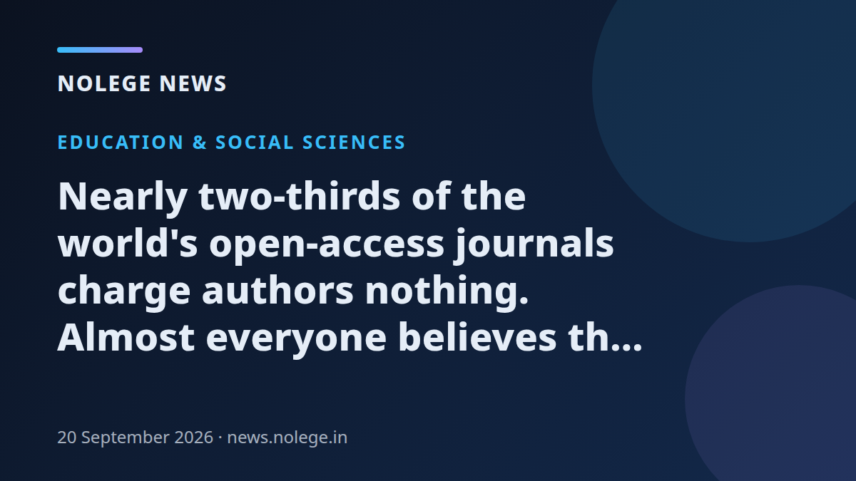 Nearly two-thirds of the world's open-access journals charge authors nothing. Almost everyone believes the opposite