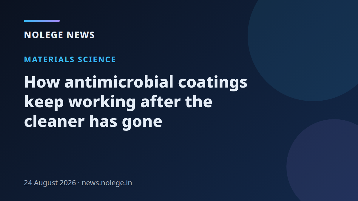 How antimicrobial coatings keep working after the cleaner has gone