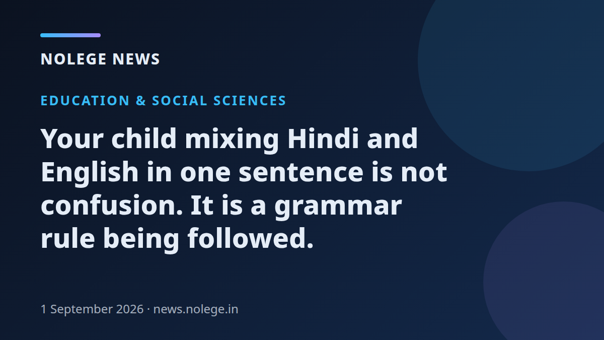 Your child mixing Hindi and English in one sentence is not confusion. It is a grammar rule being followed.
