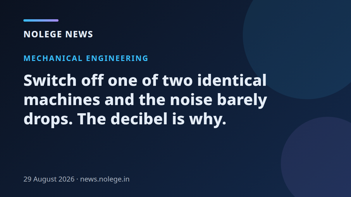 Switch off one of two identical machines and the noise barely drops. The decibel is why.