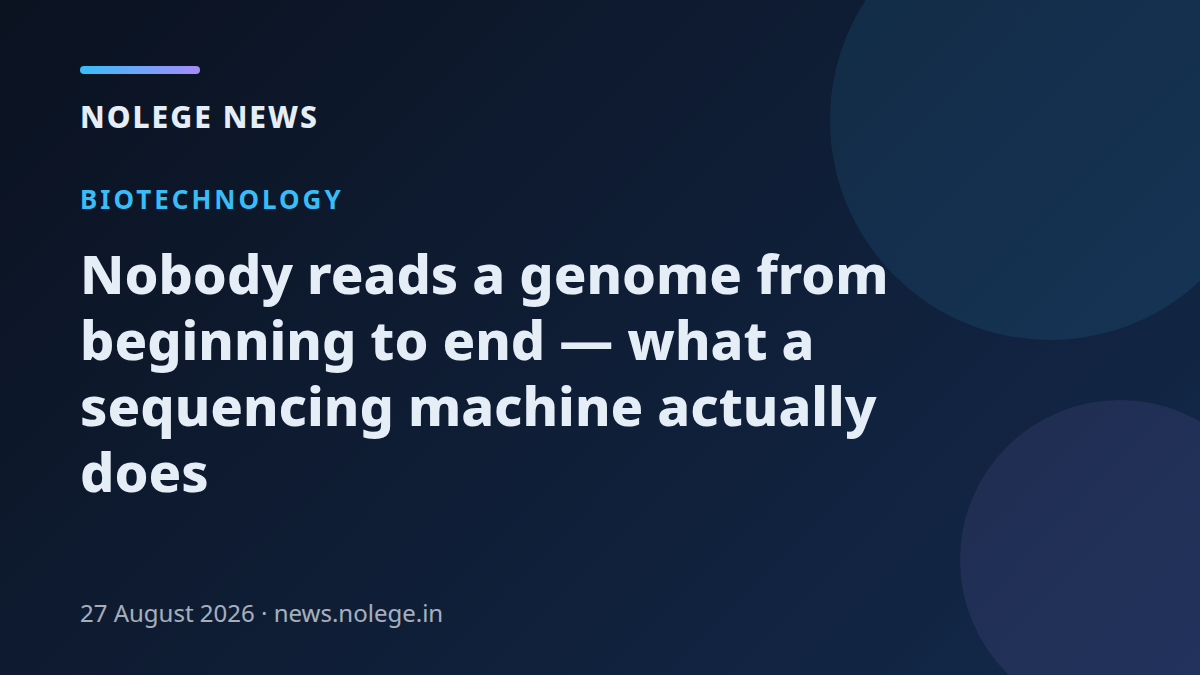 Nobody reads a genome from beginning to end — what a sequencing machine actually does