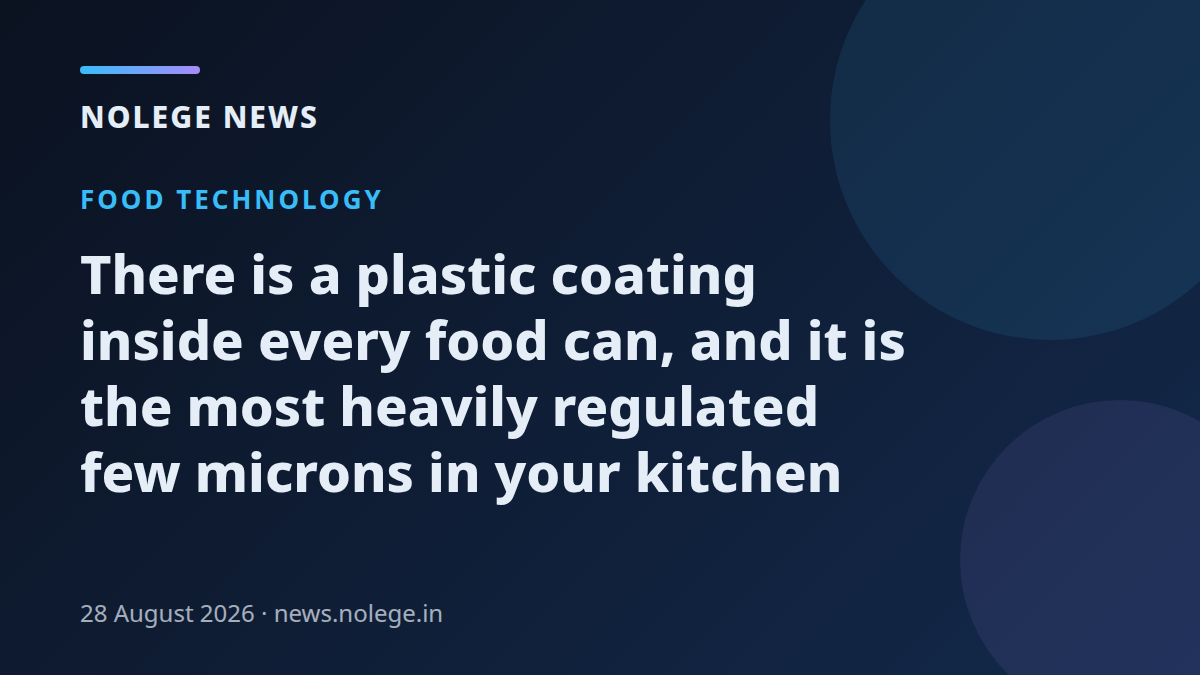 There is a plastic coating inside every food can, and it is the most heavily regulated few microns in your kitchen