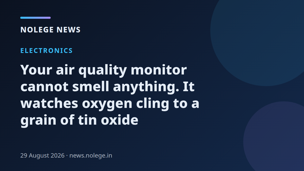 Your air quality monitor cannot smell anything. It watches oxygen cling to a grain of tin oxide
