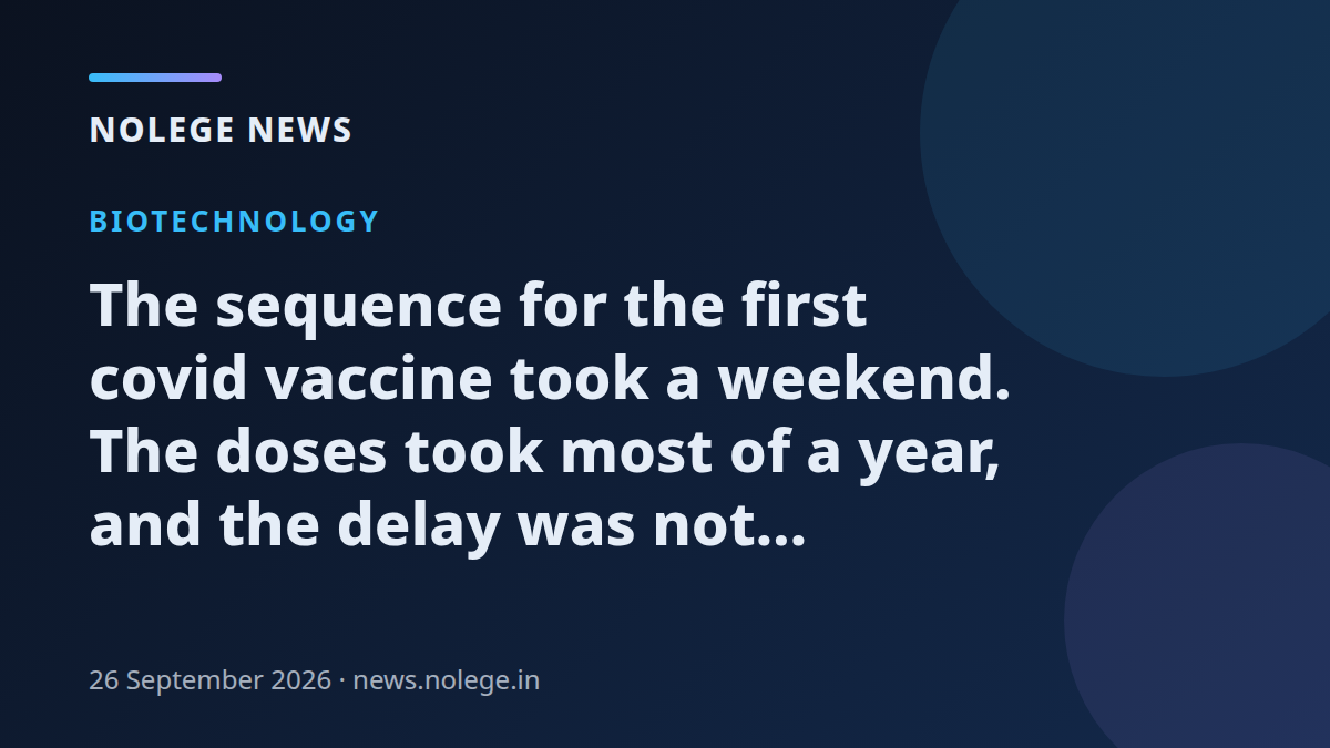 The sequence for the first covid vaccine took a weekend. The doses took most of a year, and the delay was not paperwork
