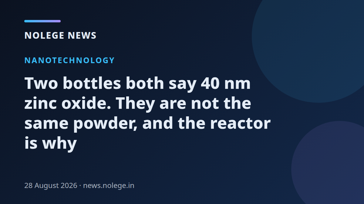 Two bottles both say 40 nm zinc oxide. They are not the same powder, and the reactor is why