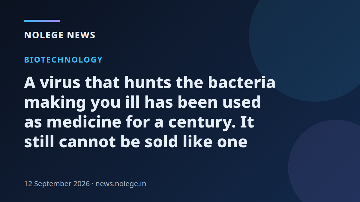 A virus that hunts the bacteria making you ill has been used as medicine for a century. It still cannot be sold like one