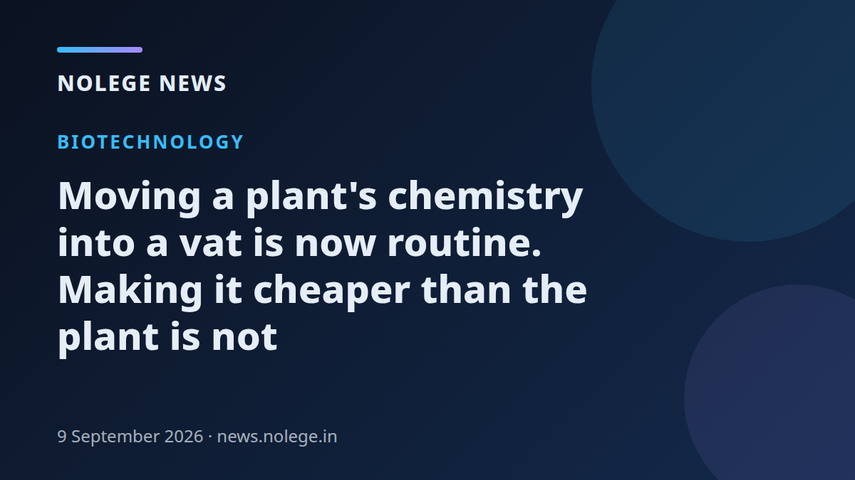Moving a plant's chemistry into a vat is now routine. Making it cheaper than the plant is not