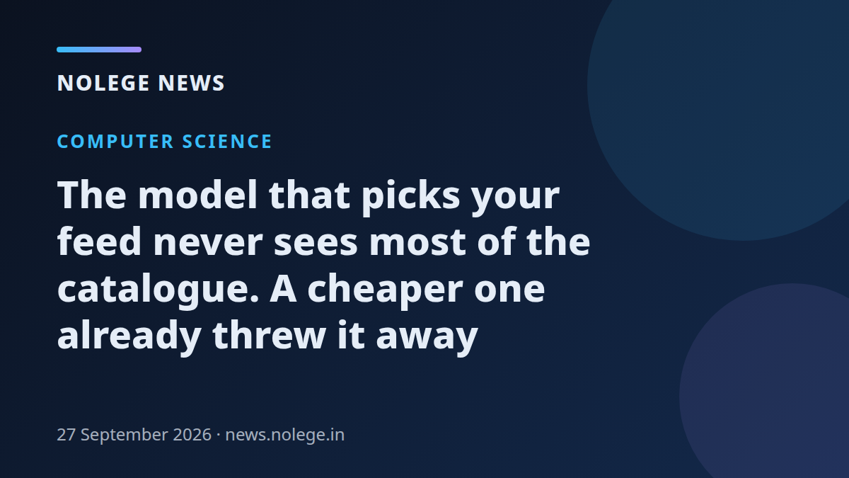 The model that picks your feed never sees most of the catalogue. A cheaper one already threw it away