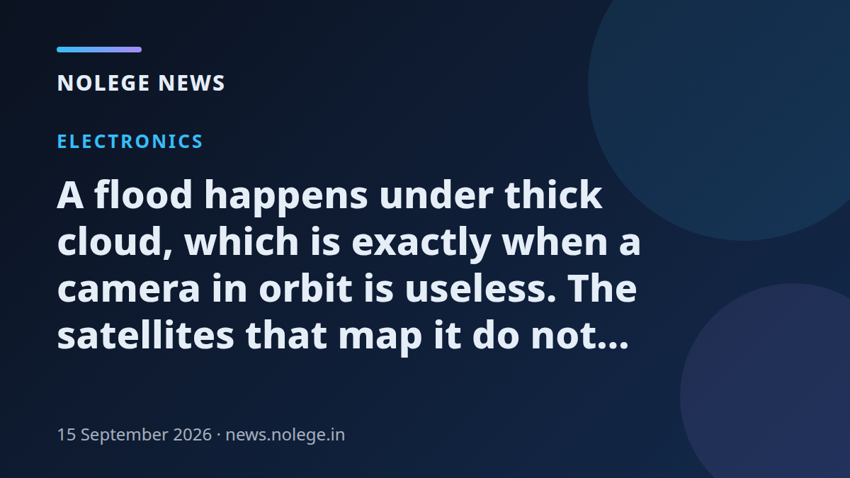 A flood happens under thick cloud, which is exactly when a camera in orbit is useless. The satellites that map it do not use light at all