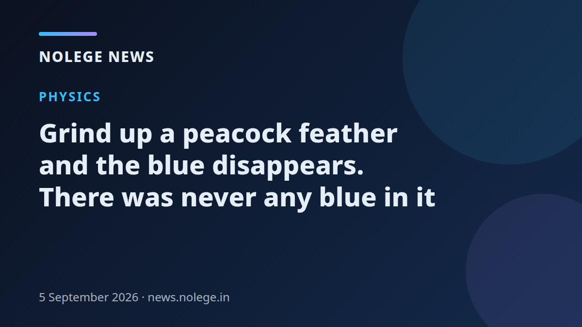 Grind up a peacock feather and the blue disappears. There was never any blue in it