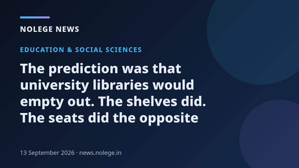 The prediction was that university libraries would empty out. The shelves did. The seats did the opposite