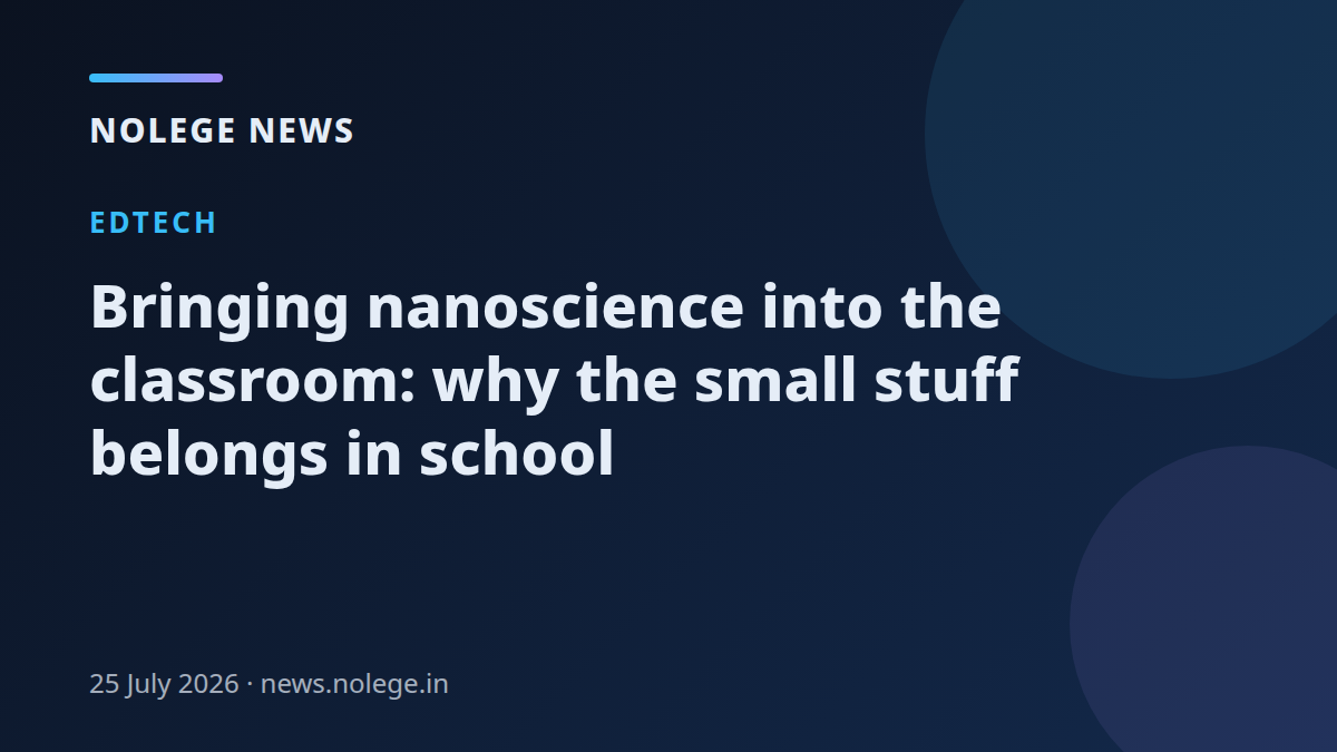 Bringing nanoscience into the classroom: why the small stuff belongs in school