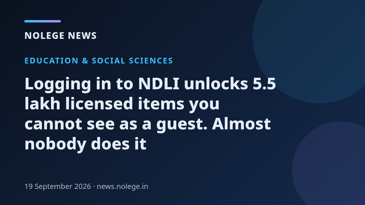 Logging in to NDLI unlocks 5.5 lakh licensed items you cannot see as a guest. Almost nobody does it