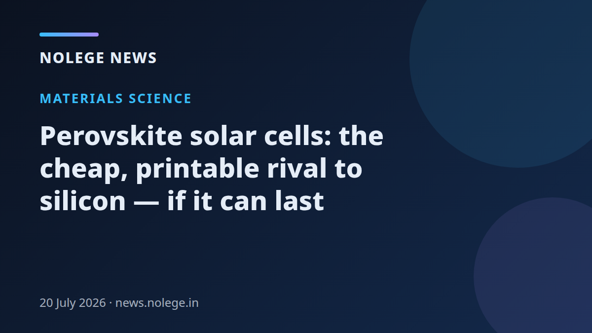 Perovskite solar cells: the cheap, printable rival to silicon — if it can last