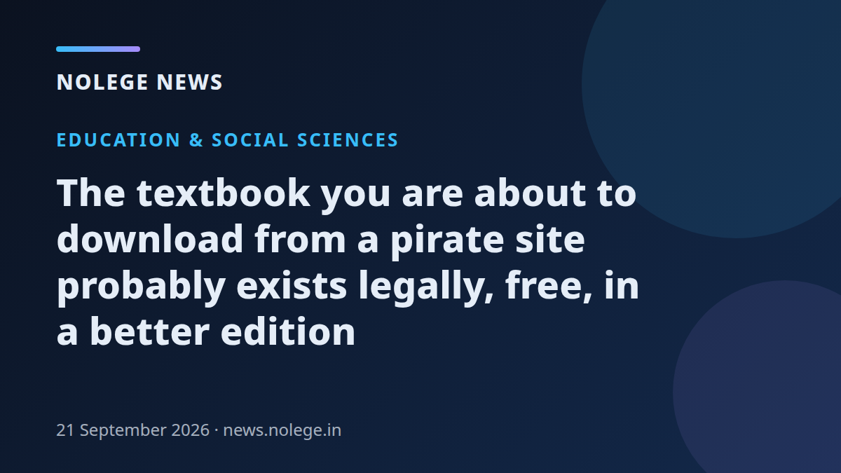 The textbook you are about to download from a pirate site probably exists legally, free, in a better edition