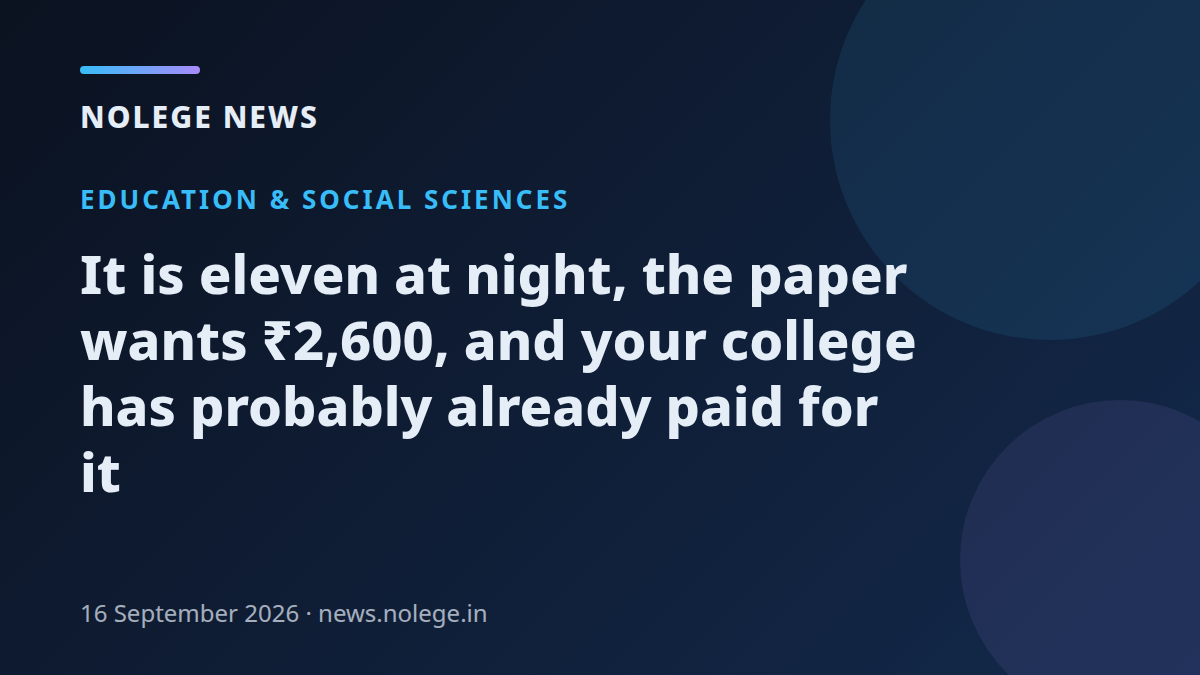 It is eleven at night, the paper wants ₹2,600, and your college has probably already paid for it