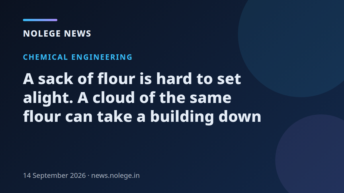 A sack of flour is hard to set alight. A cloud of the same flour can take a building down
