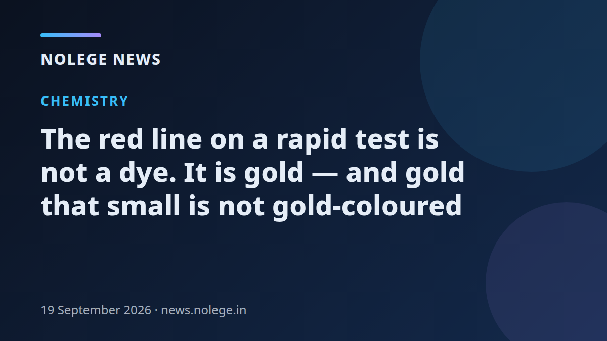 The red line on a rapid test is not a dye. It is gold — and gold that small is not gold-coloured