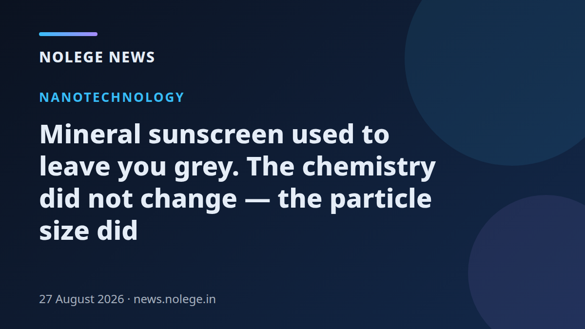 Mineral sunscreen used to leave you grey. The chemistry did not change — the particle size did