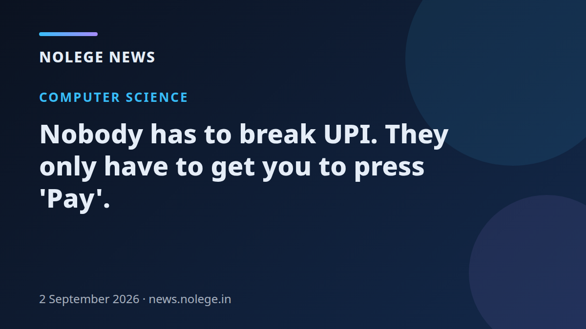 Nobody has to break UPI. They only have to get you to press 'Pay'.